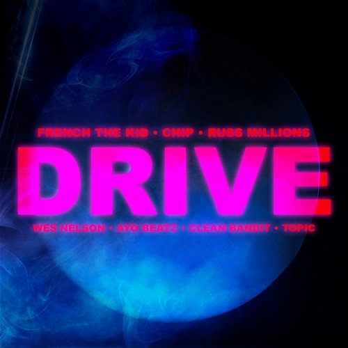Drive Ayo Beatz x Clean Bandit feat. Chip, Russ Millions, French The Kid, Wes Nelson, Topic