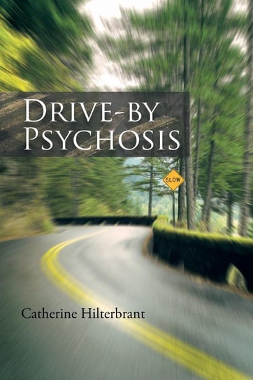 Drive-By Psychosis Hilterbrant Catherine
