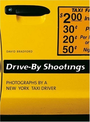 Drive-By Shootings. Photographs by a New York Taxi Driver Bradford David