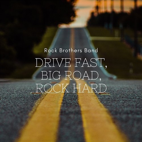 Drive Fast, Big Road, Rock Hard Rock Brothers Band