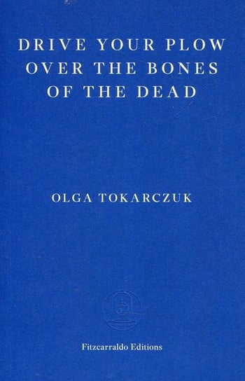 Drive your Plow over the Bones of the Dead Tokarczuk Olga