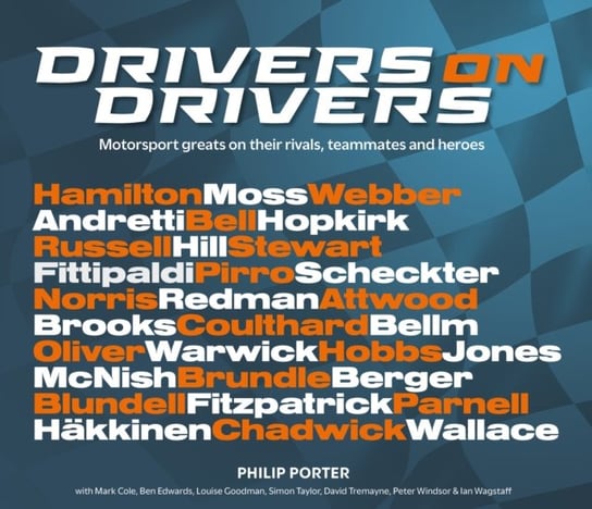 Drivers on Drivers: Motorsport greats on their rivals, teammates and heroes Philip Porter