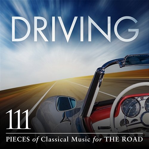 Driving: 111 Pieces Of Classical Music For The Road Various Artists