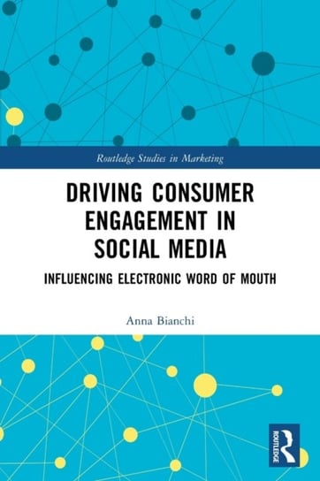 Driving Consumer Engagement in Social Media: Influencing Electronic Word of Mouth Opracowanie zbiorowe