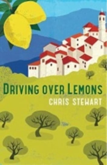 Driving Over Lemons. An Optimist in Andalucia - Special Anniversary Edition (with new chapter 25 yea Stewart Chris