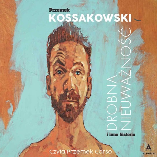Drobna nieuważność i inne historie Kossakowski Przemysław