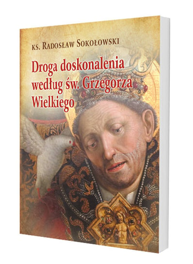 Droga doskonalenia wg św. Grzegorza Wielkiego Sokołowski Radosław