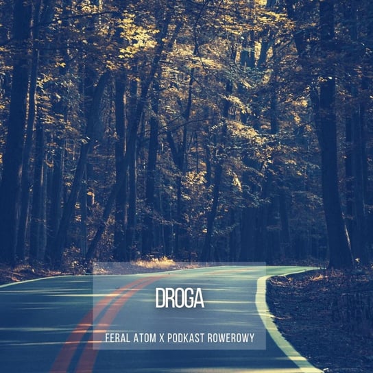Droga - Feral Atom (Soundtrack podkastu) - Podkast Rowerowy - podcast Peszko Piotr, Originals Earborne