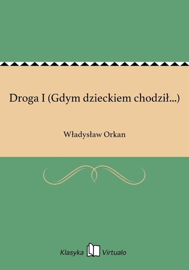 Droga I (Gdym dzieckiem chodził...) Orkan Władysław