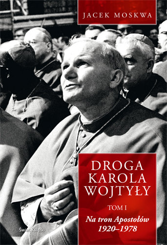 Droga Karola Wojtyły. Tom 1. Na Tron Apostołów Moskwa Jacek