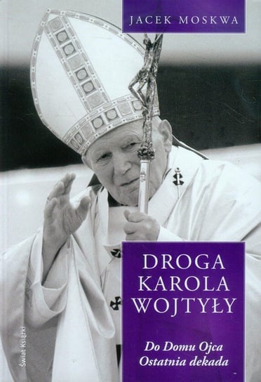 Droga Karola Wojtyły. Tom 4 Moskwa Jacek