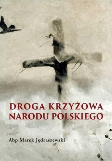 Droga krzyżowa Narodu Polskiego Jędraszewski Marek