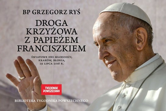 Droga krzyżowa z papieżem Franciszkiem Opracowanie zbiorowe