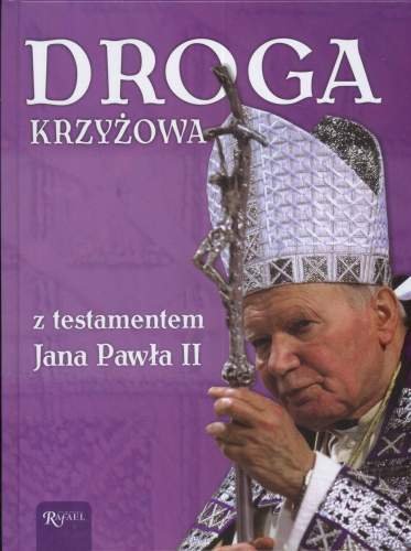 Droga Krzyżowa z Testamentem Jana Pawła II Opracowanie zbiorowe