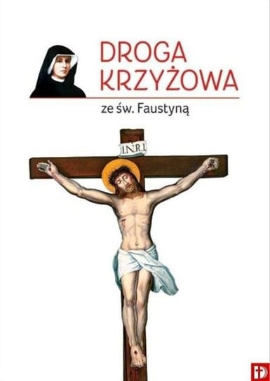 Droga Krzyżowa ze św. Faustyną Opracowanie zbiorowe