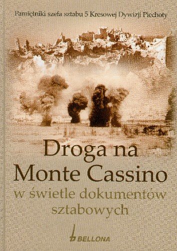 Droga na Monte Cassino w świetle dokumentów sztabowych Opracowanie zbiorowe