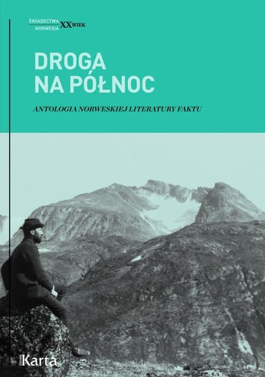 Droga na północ. Antologia norweskiej literatury faktu Opracowanie zbiorowe