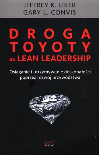 Droga Toyoty do Lean Leadership Liker Jeffrey K., Convis Gary L.