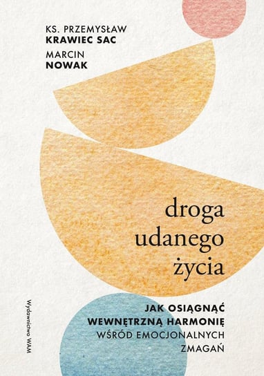 Droga udanego życia. Jak osiągnąć wewnętrzną harmonię wśród emocjonalnych zmagań - ebook MOBI Przemysław Krawiec, Nowak Marcin