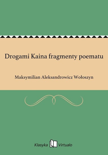 Drogami Kaina fragmenty poematu Wołoszyn Maksymilian Aleksandrowicz