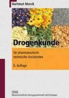 Drogenkunde für pharmazeutisch-technische Assistenten Morck Hartmut