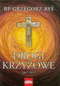 Drogi krzyżowe 2007-2012 Ryś Grzegorz