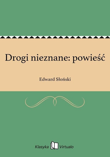 Drogi nieznane: powieść Słoński Edward