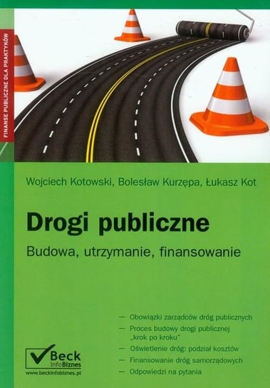 Drogi publiczne. Budowa, utrzymanie, finansowanie Kot Łukasz, Kotowski Wojciech, Kurzępa Bolesław