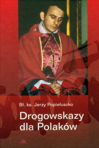 Drogowskazy dla Polaków Popiełuszko Jerzy