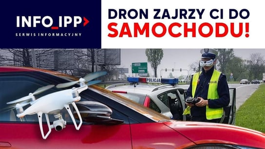 Dron zajrzy ci do samochodu! | Serwis informacyjny IPPTV 2022.11.23 - Idź Pod Prąd Nowości - podcast Opracowanie zbiorowe