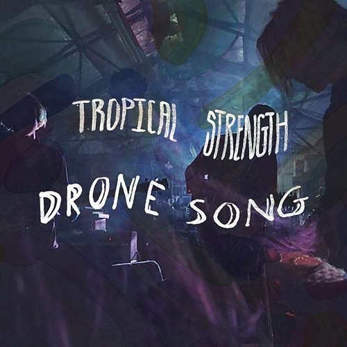 Drone Song Tropical Strength