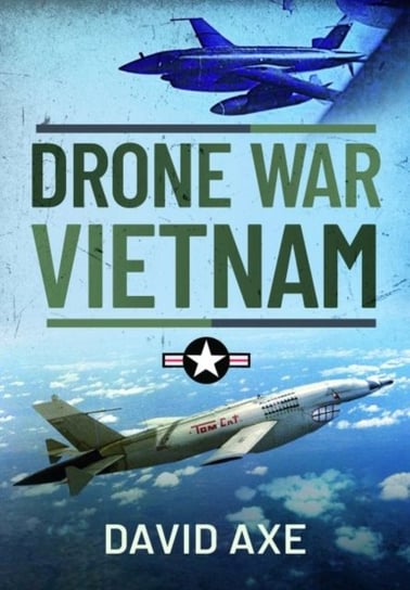 Drone War Vietnam David Axe