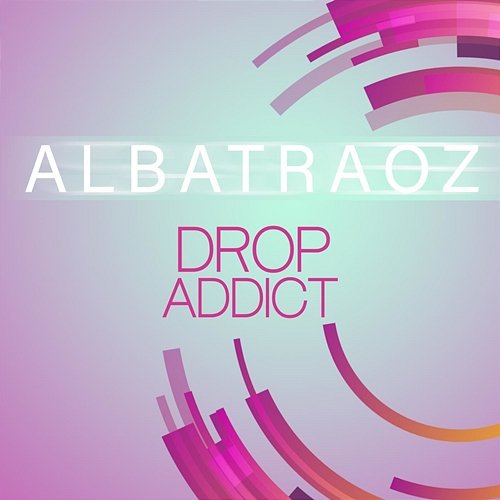 Drop Addict Albatraoz