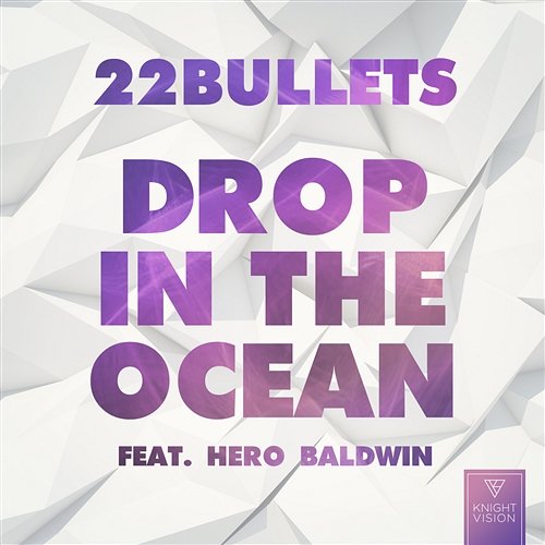 Drop In The Ocean 22 Bullets feat. Hero Baldwin
