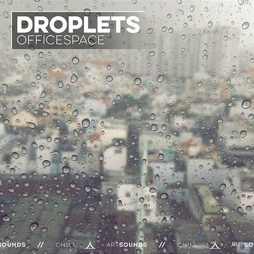 Droplets OFFICESPACE, Artsounds Chill