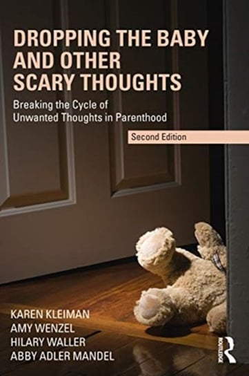 Dropping the Baby and Other Scary Thoughts: Breaking the Cycle of Unwanted Thoughts in Parenthood Opracowanie zbiorowe