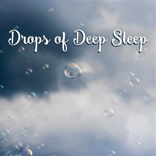 Drops of Deep Sleep: Best Selection of Nature Songs Deep Sleep Music Maestro