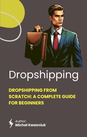 Dropshipping from Scratch: A Complete Guide for Beginners - ebook PDF Michał Kwasniuk