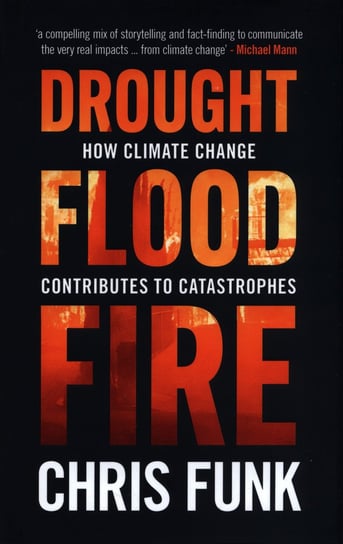 Drought, Flood, Fire Chris C. Funk