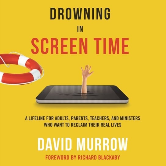Drowning in Screen Time Murrow David, Owen Mark