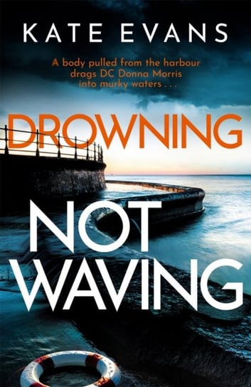 Drowning Not Waving: a completely thrilling new police procedural set in Scarborough Kate Evans