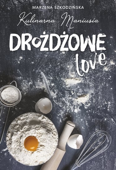 Drożdżowe LOVE Kulinarna Maniusia Marzena Szkodzińska
