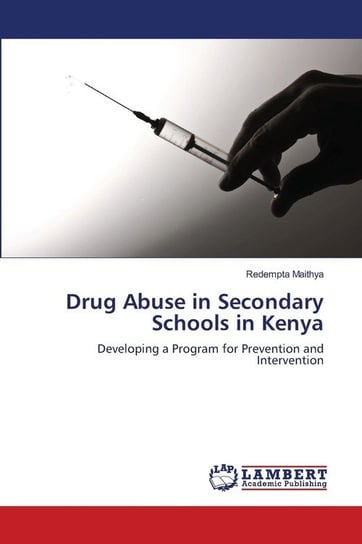 Drug Abuse in Secondary Schools in Kenya Maithya Redempta