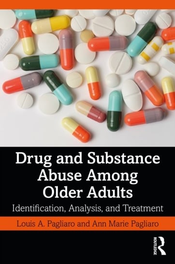 Drug and Substance Abuse Among Older Adults: Identification, Analysis, and Synthesis Opracowanie zbiorowe