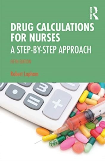 Drug Calculations for Nurses. A Step-by-Step Approach Opracowanie zbiorowe