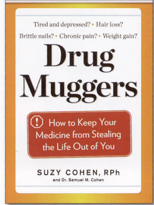 Drug Muggers: Which Medications Are Robbing Your Body of Essential Nutrients--And Natural Ways to Restore Them Cohen Suzy
