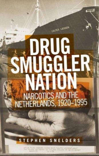 Drug Smuggler Nation: Narcotics and the Netherlands, 1920-1995 Opracowanie zbiorowe