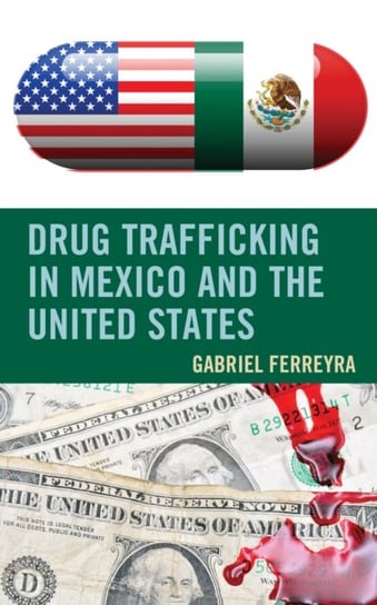 Drug Trafficking in Mexico and the United States Gabriel Ferreyra