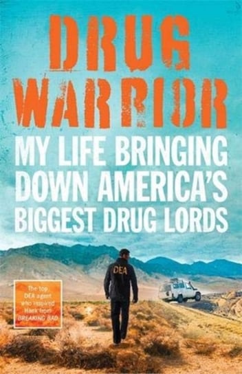 Drug Warrior: The gripping memoir from the top DEA agent who captured Mexican drug lord El Chapo Opracowanie zbiorowe