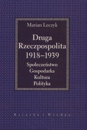 Druga Rzeczpospolita 1918 -1939 Leczyk Marian